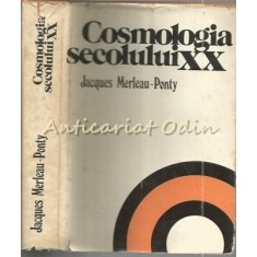 Cosmologia Secolului XX - Jacques Merleau-Ponty