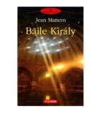 Jean Mattern - Baile Kiraly - 115198, Polirom