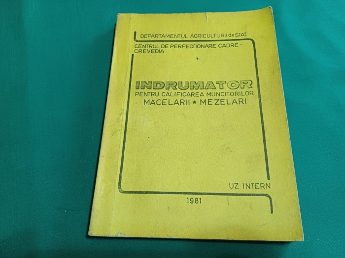&Icirc;NDRUMĂTOR PENTRU CALIFICAREA MUNCITORILOR MĂCELARII MEZELARI *UZ INTERN / 1981 * M