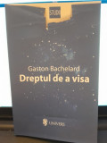 Dreptul de a visa - Gaston Bachelard