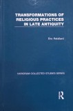Transformations of Religious Practices in Late Antiquity - Eric Rebillard