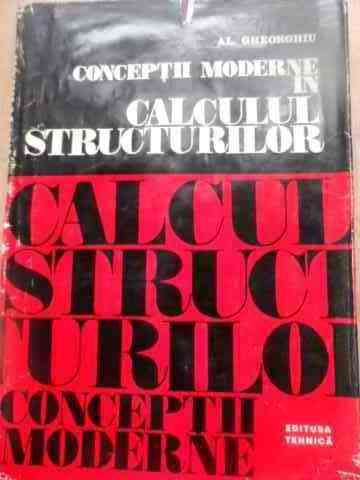 Conceptii Moderne In Calculul Structurilor - Alexandru Gheorgiu ,527316