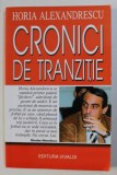 CRONICI DE TRANZITIE , VOLUMUL I ( 1993 - 1997 ) de HORIA ALEXANDRESCU , 2001