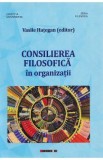 Consilierea filosofica in organizatii - Vasile Hategan