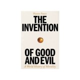 Cumpara ieftin The Invention of Good and Evil A World History of Morality