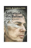 Sălbaticul din Balcani. Portrete de vacanță - Paperback brosat - Daniel Popa, Camelia Popa - Trei