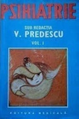 Psihiatrie [vol. I] - Colectiv de autori sub redactia V. Predescu foto
