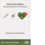 Vaccinarea: Eroarea medicala a secolului. Pericole si consecinte - Louis de Brouwer