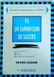 Petre Cusins - Secretele managerului perfect. Fii un supervizor de succes