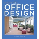 Carte High On Office Design - Arhitectura si Design Birouri, Proiecte Noi Arhitecti si Designeri