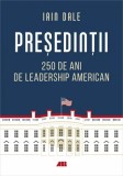 Presedintii ? 250 de ani de leadership politic american Iain Campbell Dale, ALL