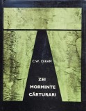 Zei, Morminte, Carturari - C.W. Ceram, Editura Stiintifica, 1968, Istorie, Romana