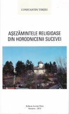 AS - CONSTANTIN TARZIU - ASEZAMINTE RELIGIOASE DIN HORODNICENII SUCEVEI foto
