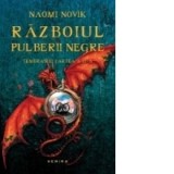 Naomi Novik - Razboiul pulberii negre (Temeraire - Cartea a III-a)
