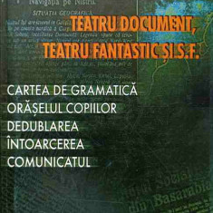 TEATRU DOCUMENT, TEATRU FANTASTIC SI S.F.-VERONICA GRIGORASI