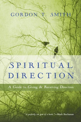 Spiritual Direction: A Guide to Giving &amp; Receiving Direction