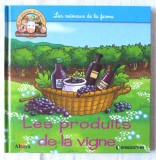 &quot;Les animaux de la ferme de C&eacute;lestin et C&eacute;lestine - LES PRODUITS DE LA VIGNE&quot;. DeAGOSTINI, 2017. Carte noua, Alta editura