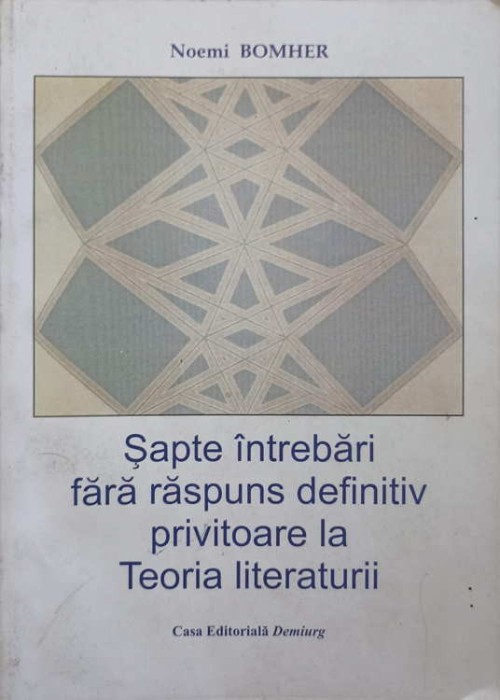 SAPTE INTREBARI FARA RASPUNS DEFINITIV PRIVITOARE LA TEORIA LITERATURII-NOEMI BOMHER