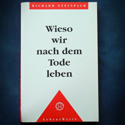 WIESO WIR NACH DEM TODE LEBEN - RICHARD STEINPACH - LEBENS WERTE foto