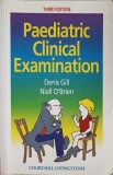 Paediatric Clinical Examination - Denis Gill, Niall O&#039;Brien, Churchill Livingstone, 1998, Engleza, Medicina Pediatrica