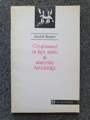 CRESTINISMUL CA FAPT MISTIC SI MISTERIILE ANTICHITATII - Rudolf Steiner foto