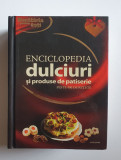 Enciclopedia dulciuri si produse de patiserie - peste 400 de retete