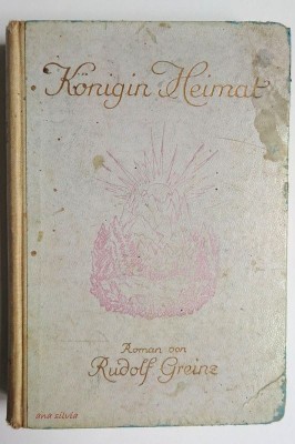 Konigin Heimat - Rudolf Greinz 1922 foto
