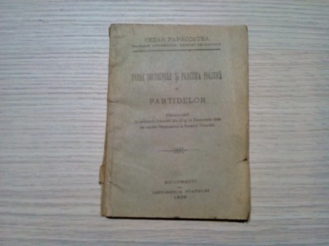INTRE DOCTRINELE SI PRACTICA POLITICA A PARTIDELOR - Cezar Papacostea - Editura Imprimeria Statului,, 1926, 110 p.; coperta originala
