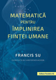 Matematică pentru &icirc;mplinirea ființei umane - Paperback brosat - Francis Su - Paralela 45