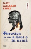 Povestea pe care a lăsat-o &icirc;n urmă - Paperback brosat - Trei