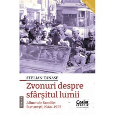 Zvonuri despre sfarsitul lumii. Bucuresti, 1944&ndash;1953, editia a 2-a - Stelian Tanase