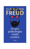 Despre psihologia vieții erotice - Paperback brosat - Sigmund Freud - Trei