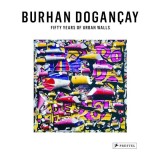Fifty Years of Urban Walls: A Burhan Dogan&ccedil;ay Retrospective