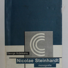 NICOLAE STEINHARDT - MONOGRAFIE , ANTOLOGIE COMENTATA , RECEPTARE CRITICA de GEORGE ARDELEANU , 2000