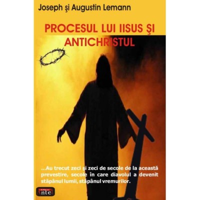 Procesul lui Iisus si Antichristul - Joseph si Augustin Lemann foto