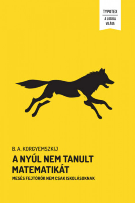 A ny&uacute;l nem tanult matematik&aacute;t - Mes&eacute;s fejt&ouml;rők nem csak iskol&aacute;soknak - B.A. Korgyemszkij