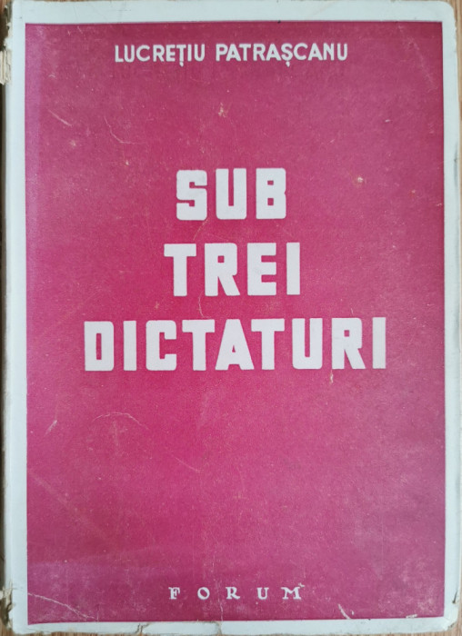 Sub trei dictaturi - Lucretiu Patrascanu