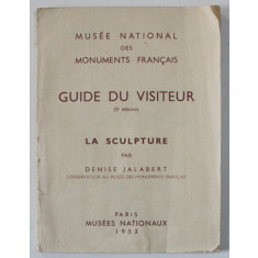 MUSEE NATIONAL DES MONUMENTS FRANCAIS , GUIDE DU VISITEUR - LA SCULPTURE par DENISE JALABERT , 1953