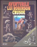 Aventurile lui Robinson Crusoe - Alexandra Fenoghen, editura Arc, carte ilustrată, coperta cartonată, genul roman, stare bună