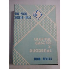 ULCERUL GASTRIC SI DUODENAL Fiziopatologie, clinica si tratament - Ioan PUSCAS * Gheorghe BUZAS