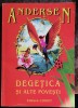 DEGETICA SI ALTE POVESTI - ANDERSEN