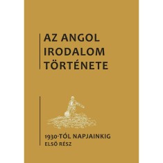 Az angol irodalom t&ouml;rt&eacute;nete, 6. k&ouml;tet, Az 1930-as &eacute;vektől napjainkig. Első r&eacute;sz - B&eacute;nyei Tam&aacute;s