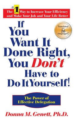If You Want It Done Right, You Don&amp;#039;t Have to Do It Yourself!: The Power of Effective Delegation foto