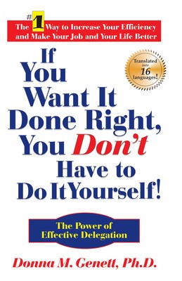 If You Want It Done Right, You Don&amp;#039;t Have to Do It Yourself!: The Power of Effective Delegation foto