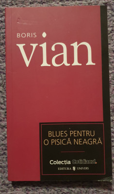 Blues pentru o pisica neagra, Boris Vian, Ed Univers, Cotidianul 2007, 140 pag foto