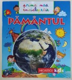 PRIMA MEA ENCICLOPEDIE : PAMANTUL , de EMMANUELLE KECIR - LEPETIT , ilustratii de BENEDETTA GIAUFRET si ENRICA RUSINA , 2019
