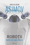 Roboții IV. Roboții din Lumea Zorilor - Isaac Asimov