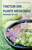 Tincturi din plante medicinale preparate in casa, Rudi Beiser si Helga Ell-Beiser, editura MAST