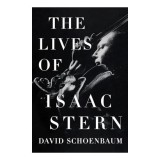 Carti in Engleza: Lives of Isaac Stern - Biografia Violinistului Virtuoz Isaac Stern