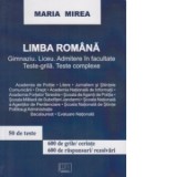 Limba romana. Gimnaziu, liceu, admitere in facultate. Teste-grila. Teste complexe